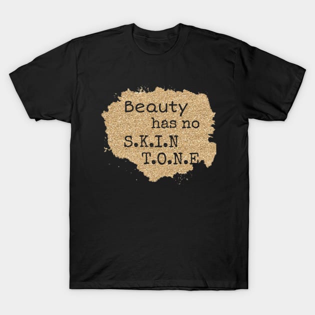 Beauty has no skin tone, beautiful skin T-Shirt, Melanin t-shirt T-Shirt by NooHringShop